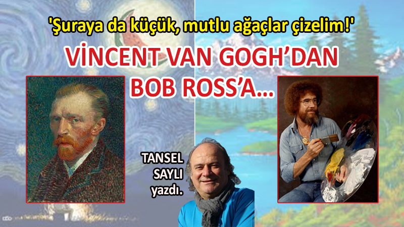 Vincent van Gogh’dan Bob Ross’a…