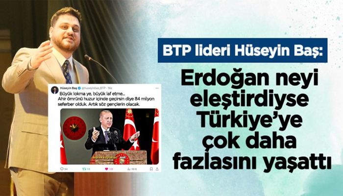 BTP lideri Hüseyin Baş’dan Erdoğan’a tepki