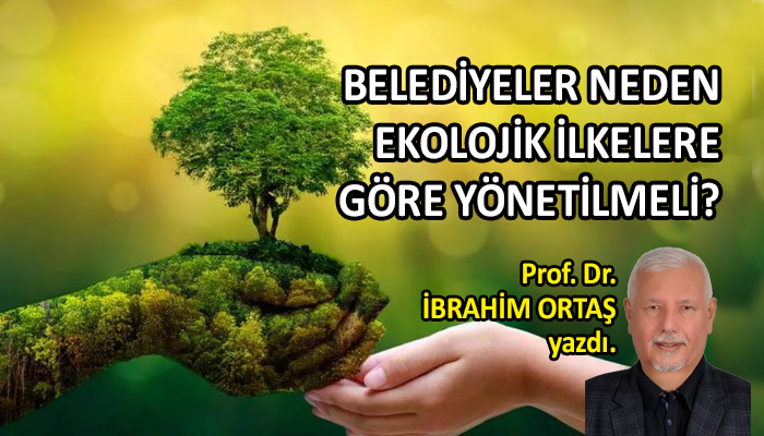 Belediyeler neden ekolojik ilkelere göre yönetilmeli?