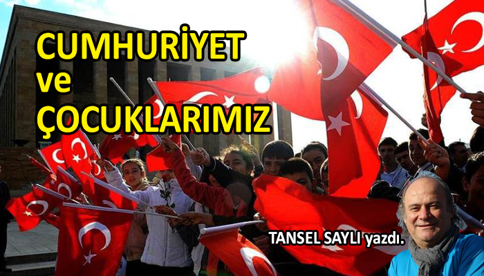 CUMHURİYET ve ÇOCUKLARIMIZ…