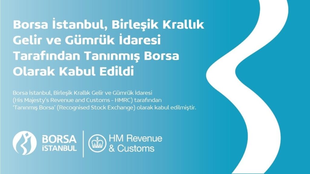 Borsa İstanbul Birleşik Krallık Gelir ve Gümrük İdaresi Tarafından Tanınmış Borsa Olarak Kabul Edildi