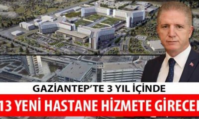 Gaziantep’te 3 yıl içinde 13 yeni hastane hizmete girecek